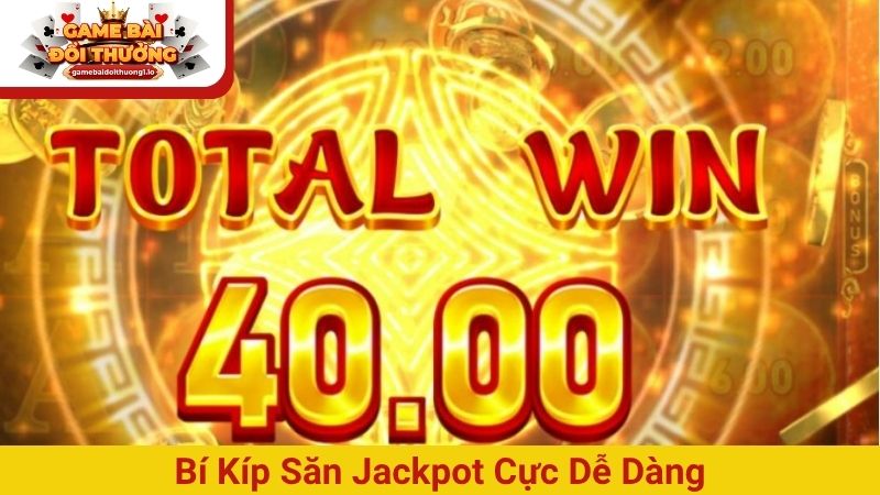 Bí kíp săn Jackpot cực dễ dàng