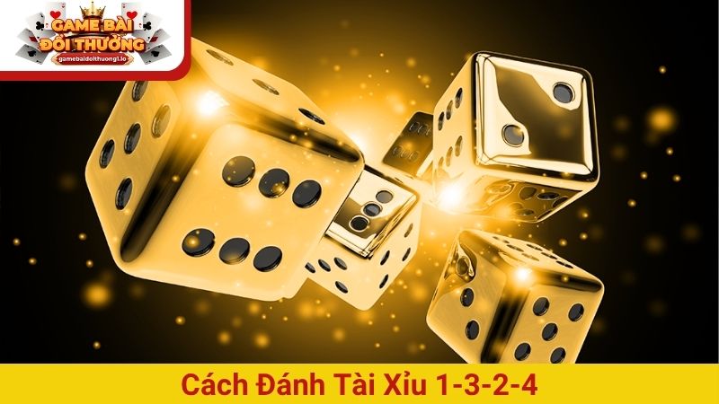 Cách đánh Tài Xỉu 1-3-2-4