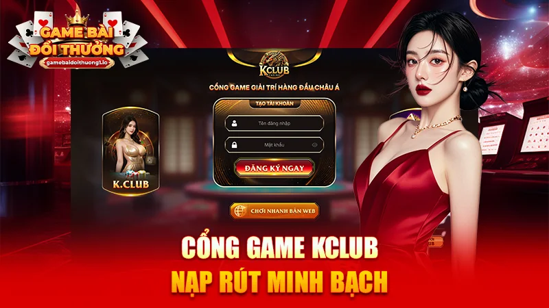 Cổng game KCLUB nạp rút minh bạch