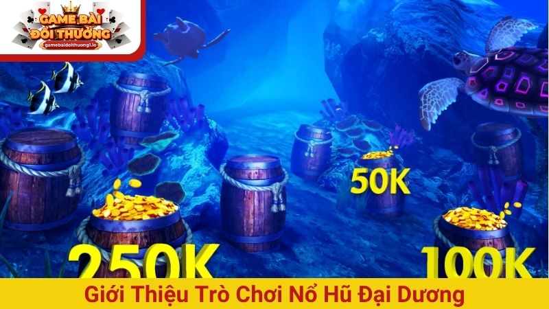 Giới thiệu trò chơi Nổ hũ Đại Dương