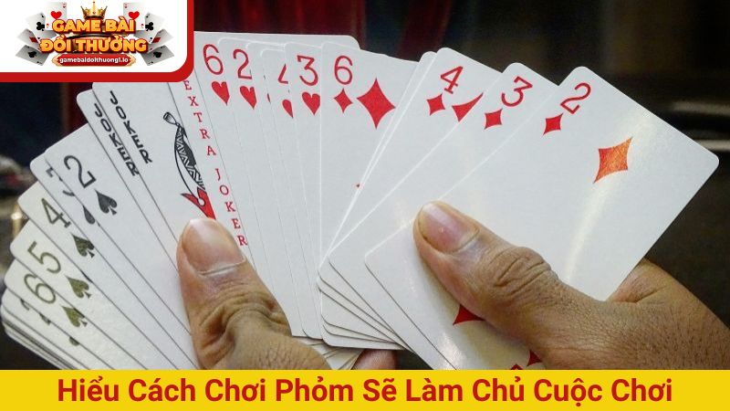 Hiểu rõ cách chơi Phỏm sẽ giúp bạn làm chủ cuộc chơi 