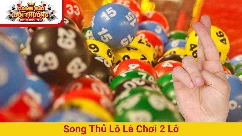 Song thủ lô là chơi 2 lô